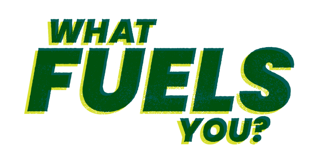What Fuels You?